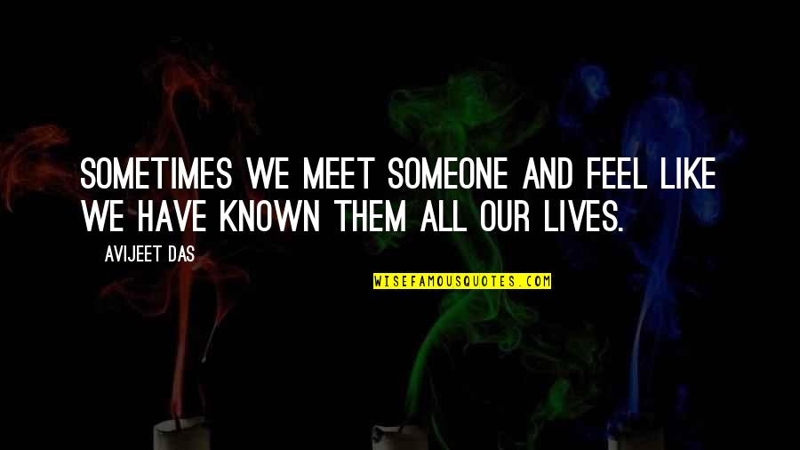 Just Meeting Someone Special Quotes By Avijeet Das: Sometimes we meet someone and feel like we