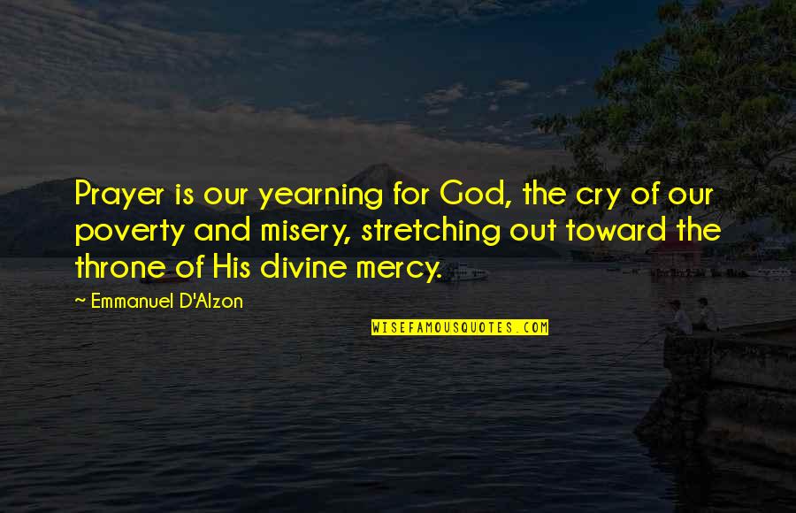Just Mercy Poverty Quotes By Emmanuel D'Alzon: Prayer is our yearning for God, the cry