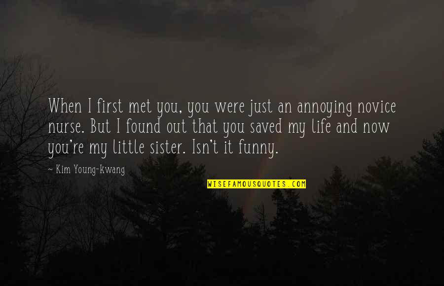 Just Met My Sister Quotes By Kim Young-kwang: When I first met you, you were just