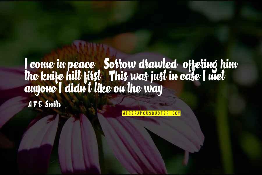 Just Met Quotes By A.F.E. Smith: I come in peace,' Sorrow drawled, offering him