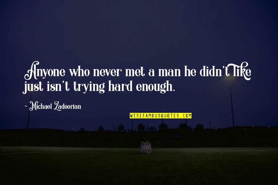 Just Met Quotes By Michael Zadoorian: Anyone who never met a man he didn't