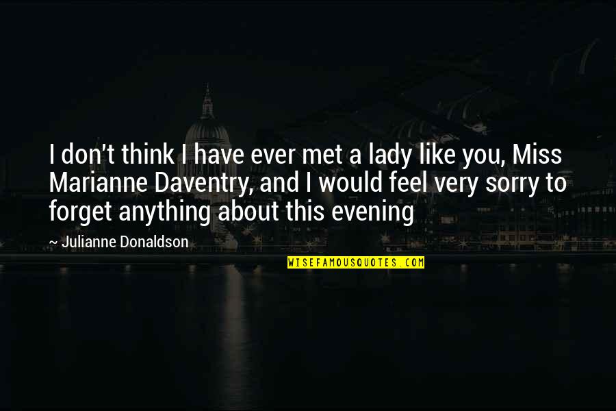 Just Met You And I Like You Quotes By Julianne Donaldson: I don't think I have ever met a