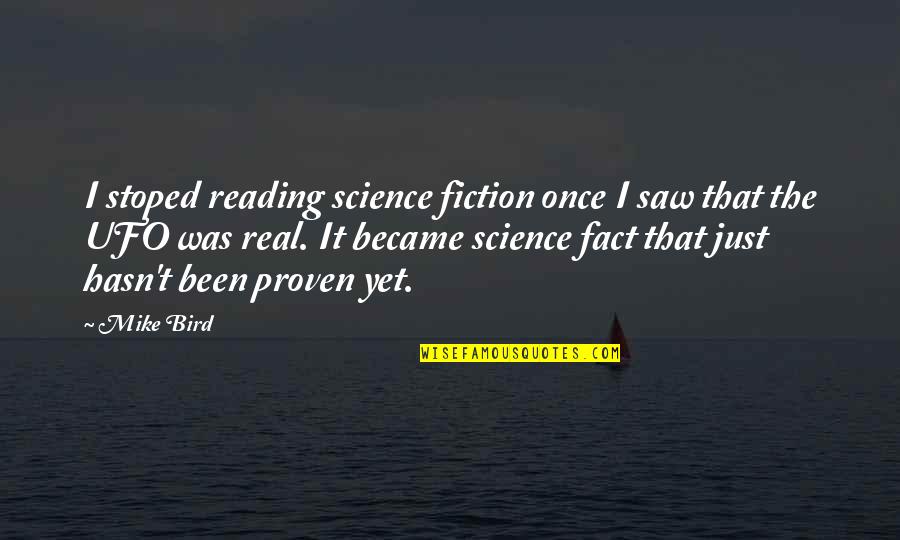 Just Mike Quotes By Mike Bird: I stoped reading science fiction once I saw