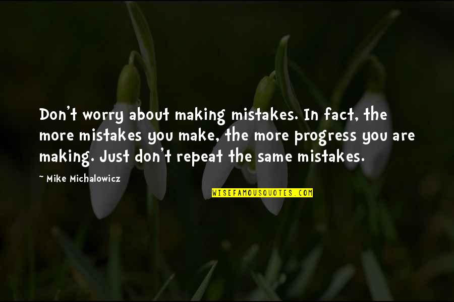 Just Mike Quotes By Mike Michalowicz: Don't worry about making mistakes. In fact, the