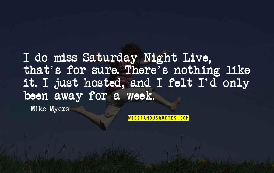 Just Mike Quotes By Mike Myers: I do miss Saturday Night Live, that's for