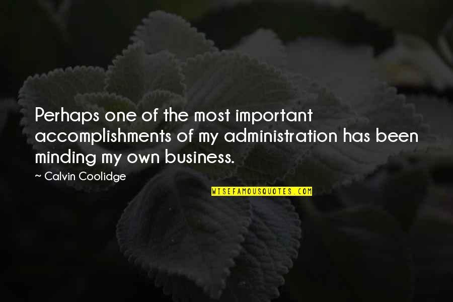 Just Minding My Own Business Quotes By Calvin Coolidge: Perhaps one of the most important accomplishments of