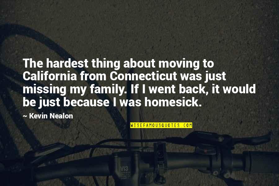 Just Missing My Family Quotes By Kevin Nealon: The hardest thing about moving to California from