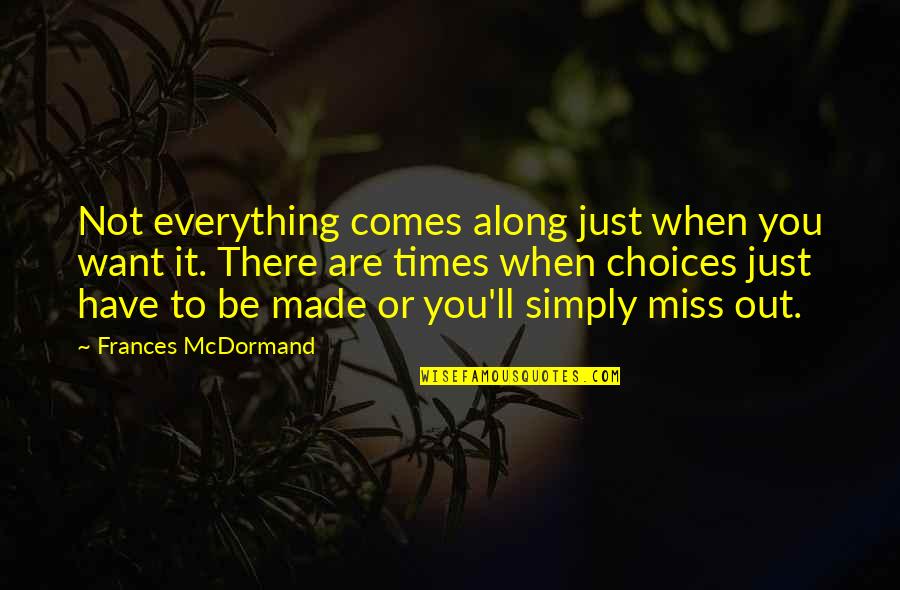 Just Missing You Quotes By Frances McDormand: Not everything comes along just when you want