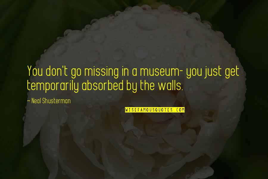 Just Missing You Quotes By Neal Shusterman: You don't go missing in a museum- you