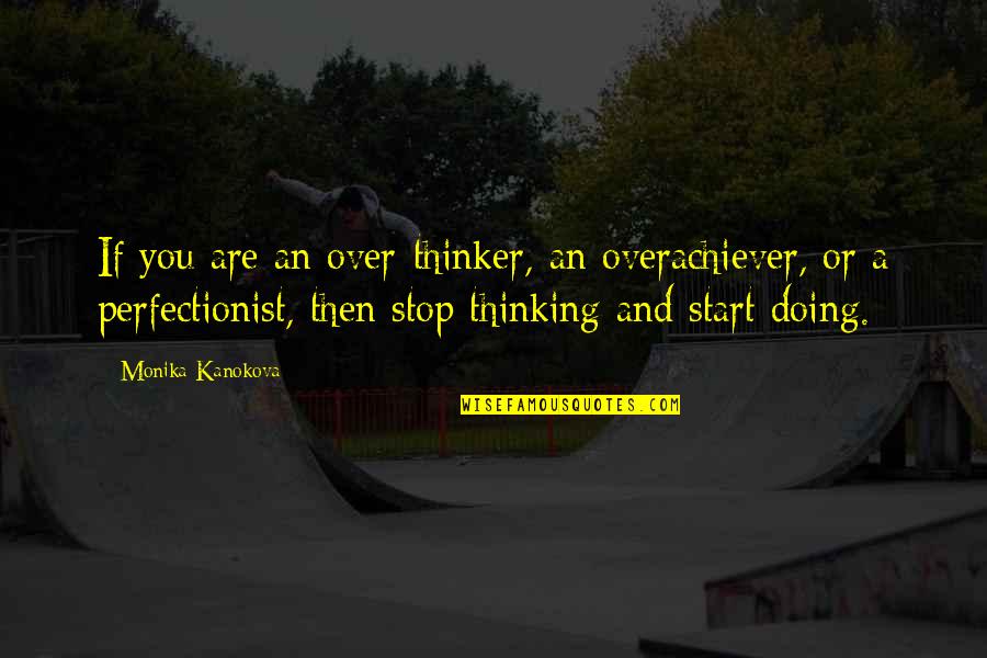 Just Monika Quotes By Monika Kanokova: If you are an over-thinker, an overachiever, or Just Monika Quotes By Monika Kanokova: If you are an over-thinker, an overachiever, or