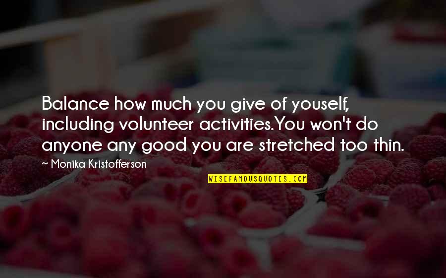 Just Monika Quotes By Monika Kristofferson: Balance how much you give of youself, including Just Monika Quotes By Monika Kristofferson: Balance how much you give of youself, including