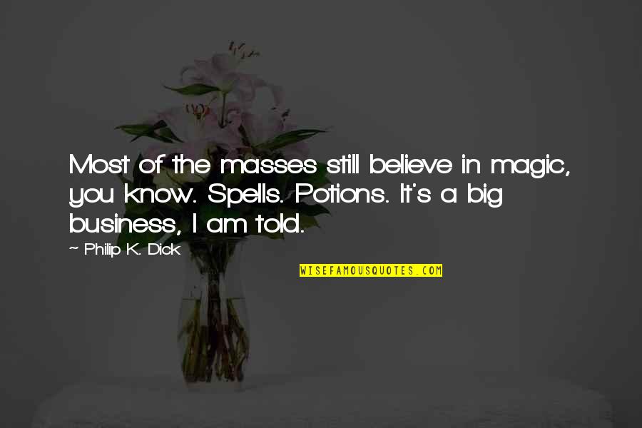 Just Move On Tumblr Quotes By Philip K. Dick: Most of the masses still believe in magic,
