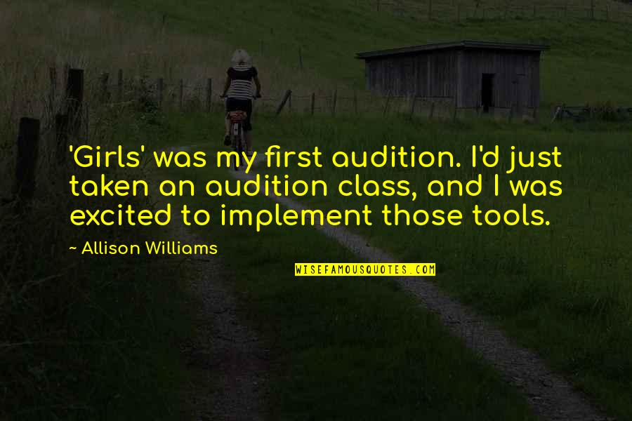Just My Quotes By Allison Williams: 'Girls' was my first audition. I'd just taken Just My Quotes By Allison Williams: 'Girls' was my first audition. I'd just taken