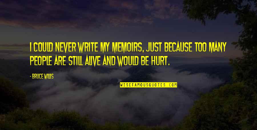 Just My Quotes By Bruce Willis: I could never write my memoirs, just because Just My Quotes By Bruce Willis: I could never write my memoirs, just because
