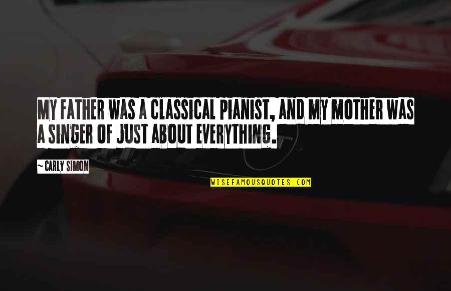 Just My Quotes By Carly Simon: My father was a classical pianist, and my Just My Quotes By Carly Simon: My father was a classical pianist, and my