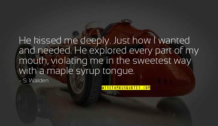 Just My Quotes By S. Walden: He kissed me deeply. Just how I wanted Just My Quotes By S. Walden: He kissed me deeply. Just how I wanted
