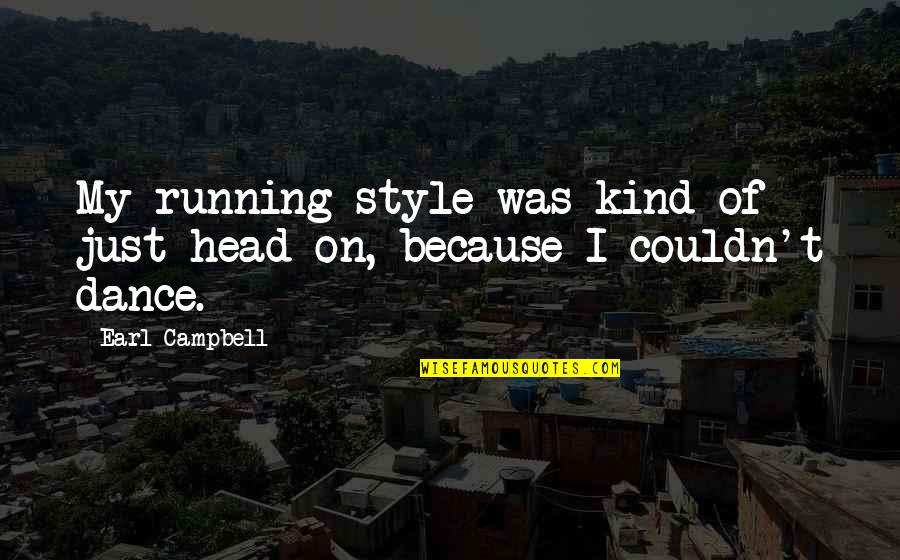 Just My Style Quotes By Earl Campbell: My running style was kind of just head-on,