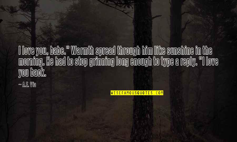 Just My Type Quotes By A.E. Via: I love you, babe." Warmth spread through him
