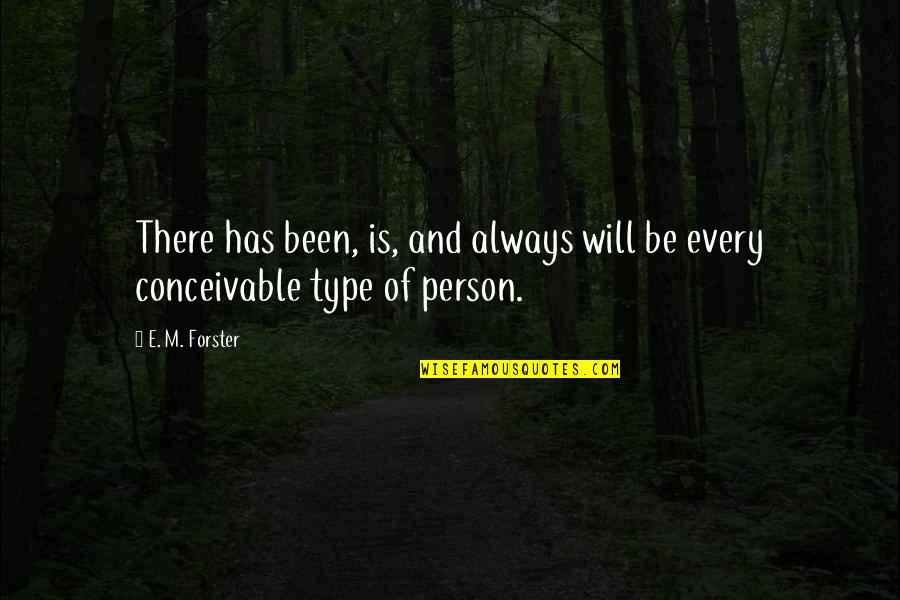 Just My Type Quotes By E. M. Forster: There has been, is, and always will be