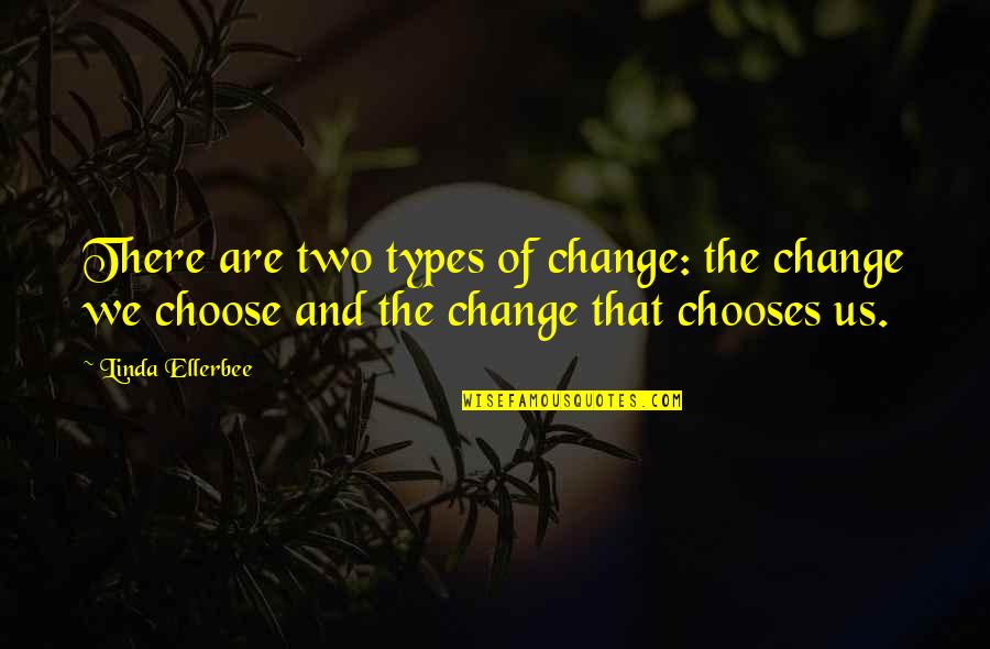 Just My Type Quotes By Linda Ellerbee: There are two types of change: the change