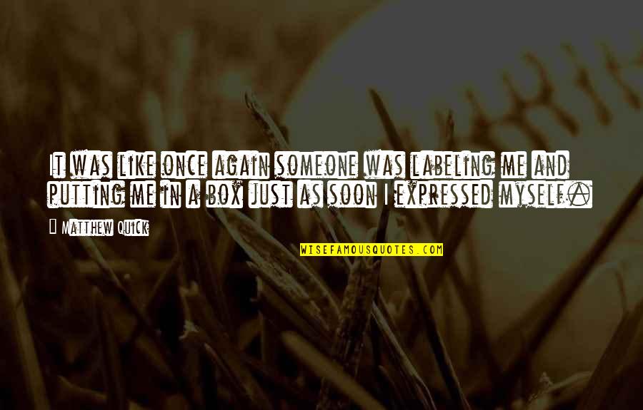 Just Myself Quotes By Matthew Quick: It was like once again someone was labeling Just Myself Quotes By Matthew Quick: It was like once again someone was labeling