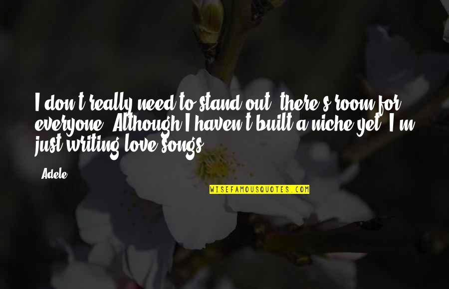Just Need Love Quotes By Adele: I don't really need to stand out, there's