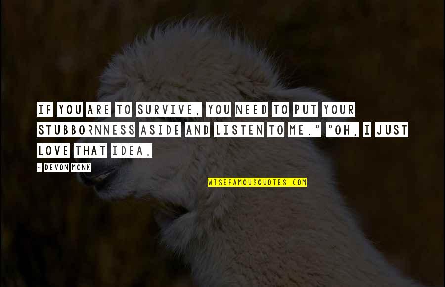 Just Need Love Quotes By Devon Monk: If you are to survive, you need to Just Need Love Quotes By Devon Monk: If you are to survive, you need to