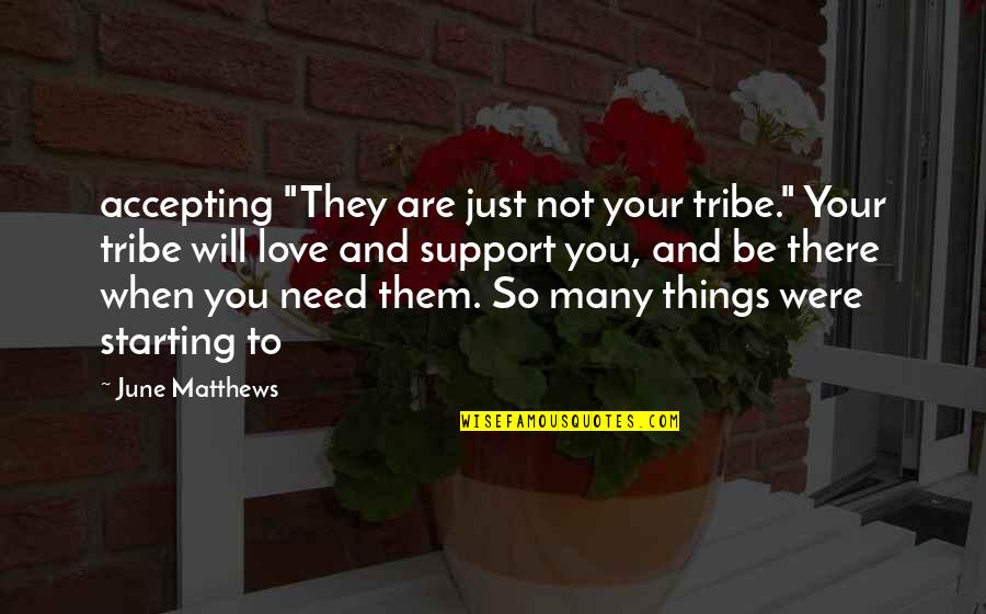 Just Need Love Quotes By June Matthews: accepting "They are just not your tribe." Your