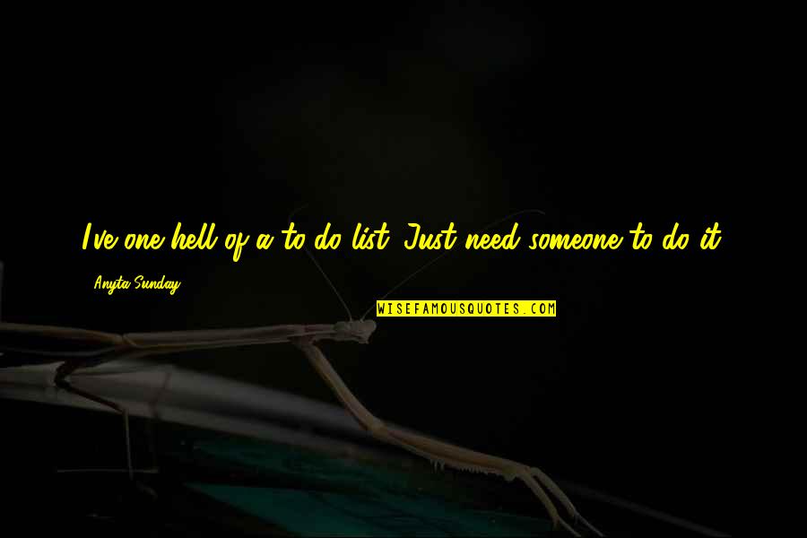 Just Need Someone Quotes By Anyta Sunday: I've one hell of a to-do list. Just