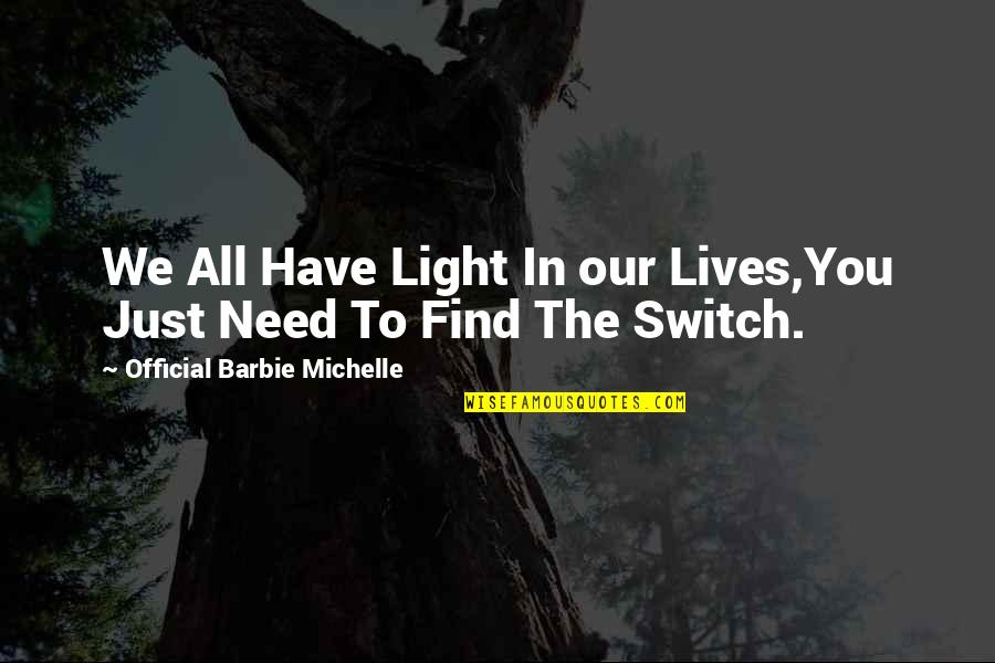 Just Need You Quotes By Official Barbie Michelle: We All Have Light In our Lives,You Just