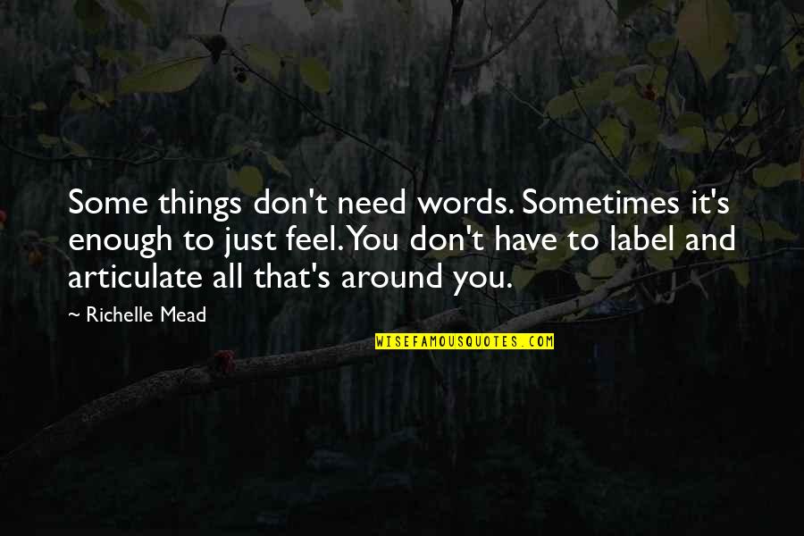 Just Need You Quotes By Richelle Mead: Some things don't need words. Sometimes it's enough