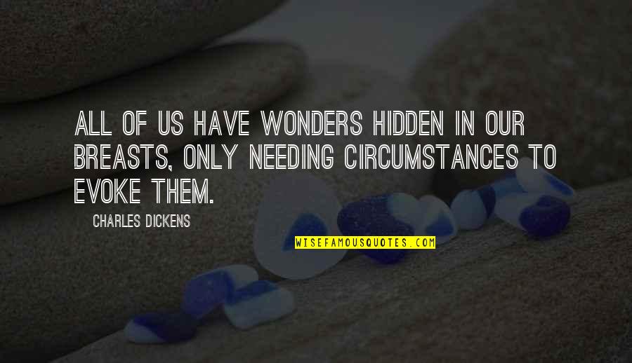 Just Needing You Quotes By Charles Dickens: All of us have wonders hidden in our