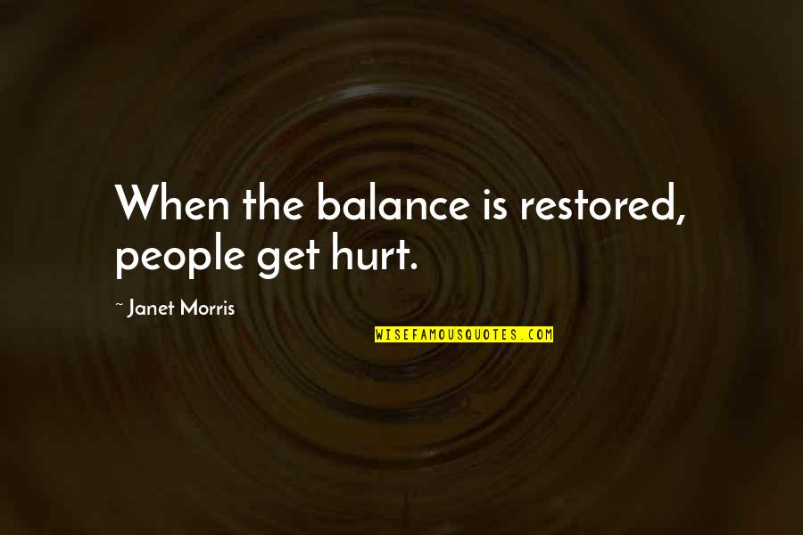 Just Needing Yourself Quotes By Janet Morris: When the balance is restored, people get hurt.