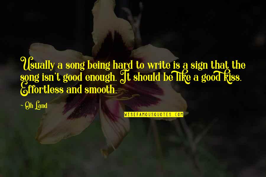 Just Not Being Good Enough Quotes By Oh Land: Usually a song being hard to write is