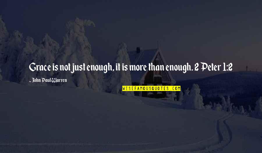 Just Not Enough Quotes By John Paul Warren: Grace is not just enough, it is more