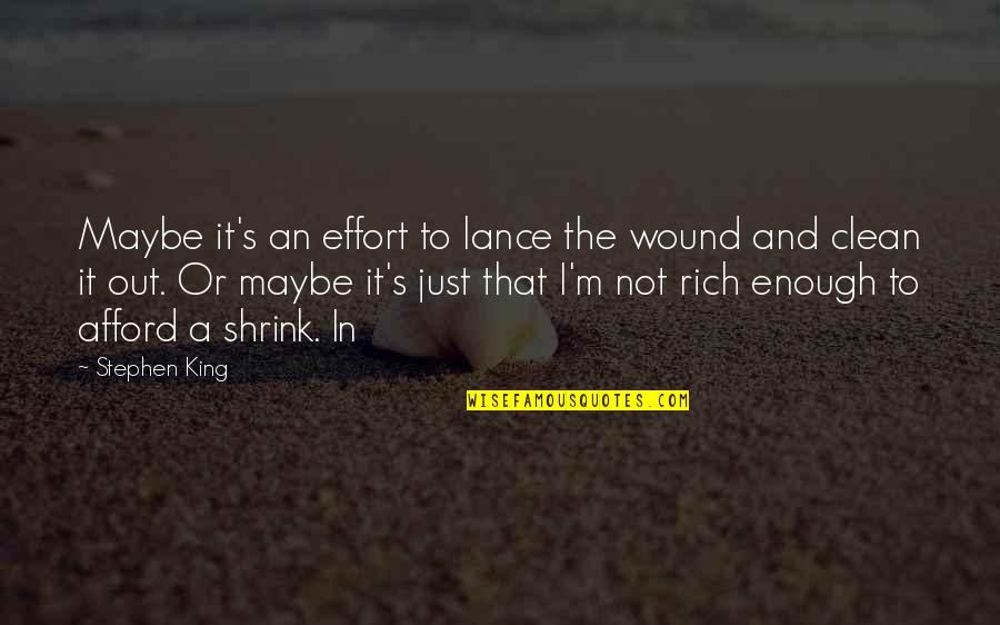 Just Not Enough Quotes By Stephen King: Maybe it's an effort to lance the wound