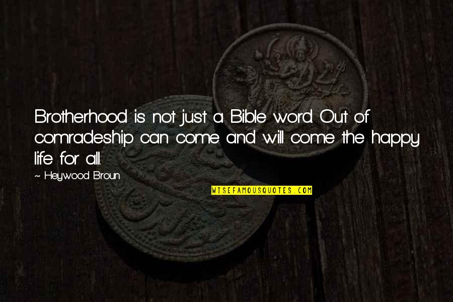 Just Not Happy Quotes By Heywood Broun: Brotherhood is not just a Bible word. Out