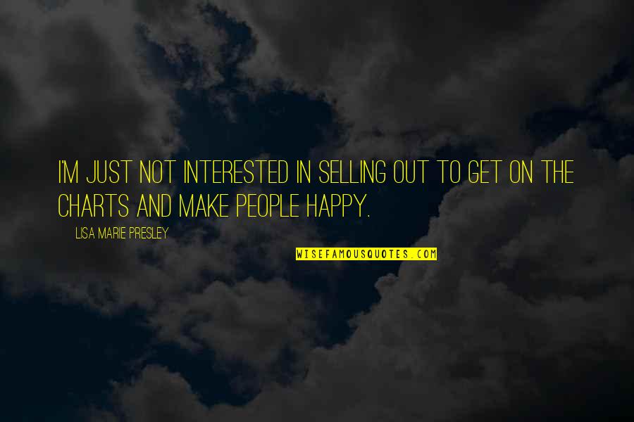 Just Not Happy Quotes By Lisa Marie Presley: I'm just not interested in selling out to