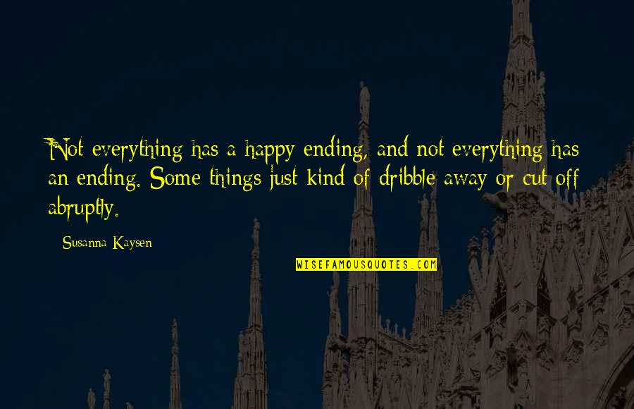 Just Not Happy Quotes By Susanna Kaysen: Not everything has a happy ending, and not