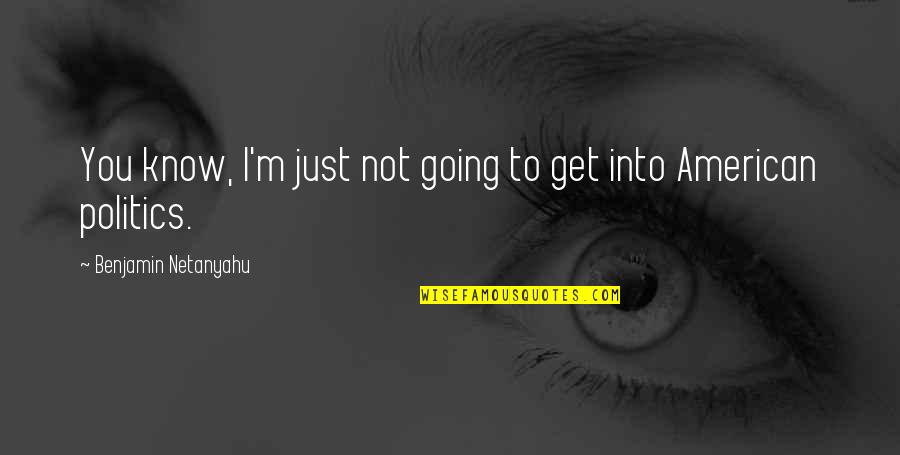 Just Not Into You Quotes By Benjamin Netanyahu: You know, I'm just not going to get Just Not Into You Quotes By Benjamin Netanyahu: You know, I'm just not going to get