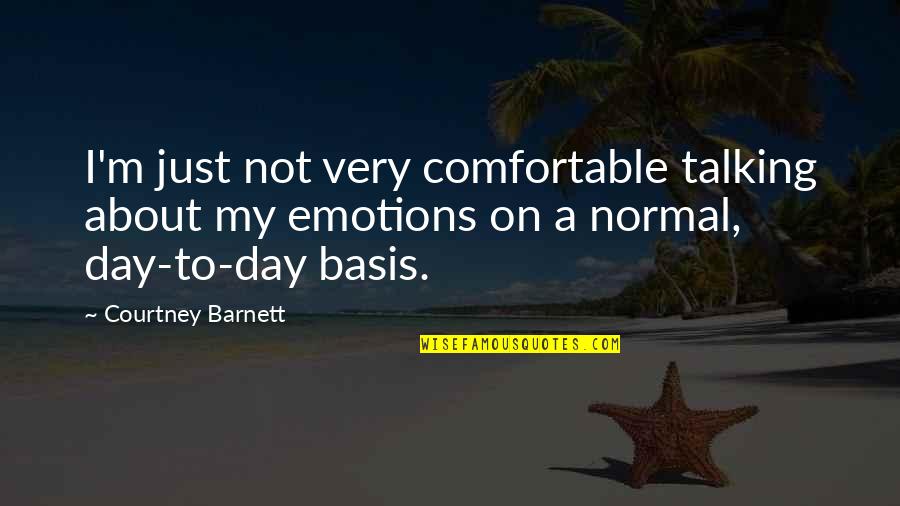 Just Not My Day Quotes By Courtney Barnett: I'm just not very comfortable talking about my