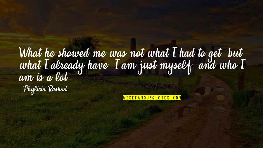 Just Not Myself Quotes By Phylicia Rashad: What he showed me was not what I