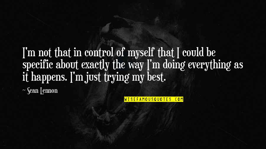 Just Not Myself Quotes By Sean Lennon: I'm not that in control of myself that