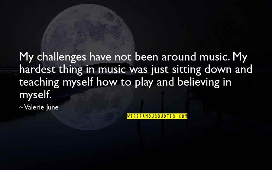 Just Not Myself Quotes By Valerie June: My challenges have not been around music. My
