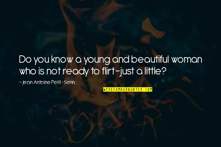 Just Not Ready Quotes By Jean Antoine Petit-Senn: Do you know a young and beautiful woman