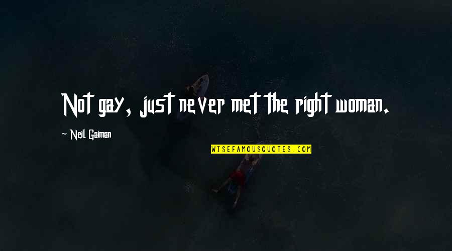 Just Not Right Quotes By Neil Gaiman: Not gay, just never met the right woman.