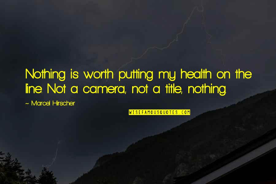 Just Not Worth It Quotes By Marcel Hirscher: Nothing is worth putting my health on the