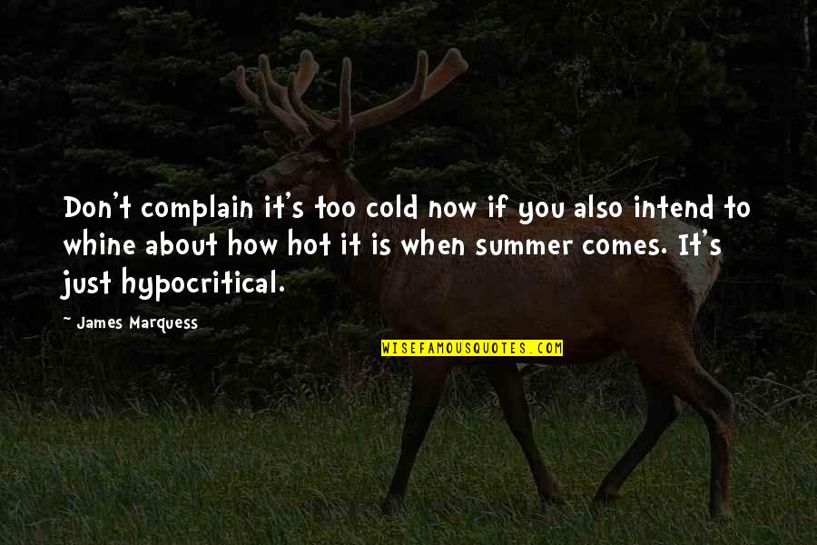 Just Now Quotes By James Marquess: Don't complain it's too cold now if you