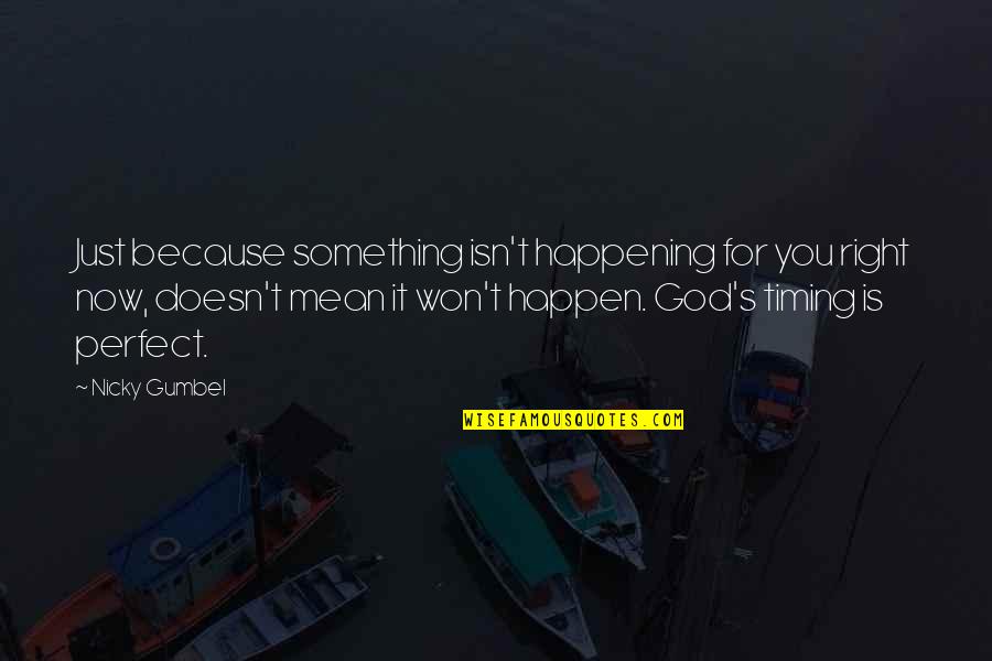 Just Now Quotes By Nicky Gumbel: Just because something isn't happening for you right