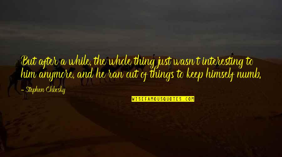 Just Numb Quotes By Stephen Chbosky: But after a while, the whole thing just Just Numb Quotes By Stephen Chbosky: But after a while, the whole thing just